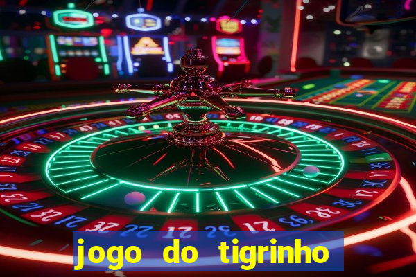 jogo do tigrinho gratis sem deposito